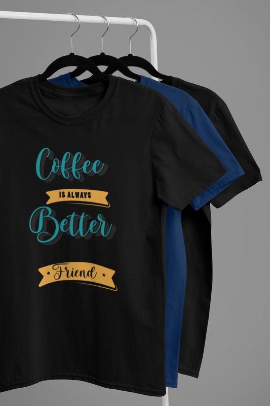 “Coffee Is Always Better Friend” Cozy Quote Tee
